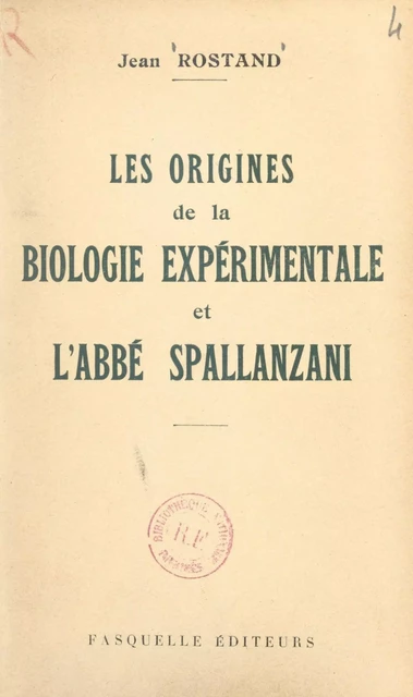 Les origines de la biologie expérimentale et l'abbé Spallanzani - Jean Rostand - (Grasset) réédition numérique FeniXX