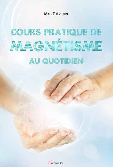 Cours pratique de magnétisme au quotidien - Mag Thevenin - Grancher