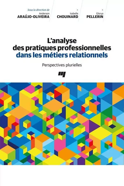 L'analyse des pratiques professionnelles dans les métiers relationnels - Anderson Araújo-Oliveira, Isabelle Chouinard, Glorya Pellerin - Presses de l'Université du Québec