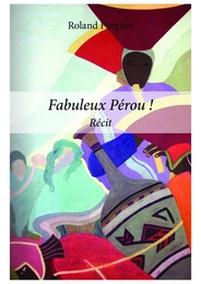 Fabuleux Pérou !