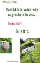 Candidat de la ruralité réelle aux présidentielles 2017... Impossible ? Je le suis...