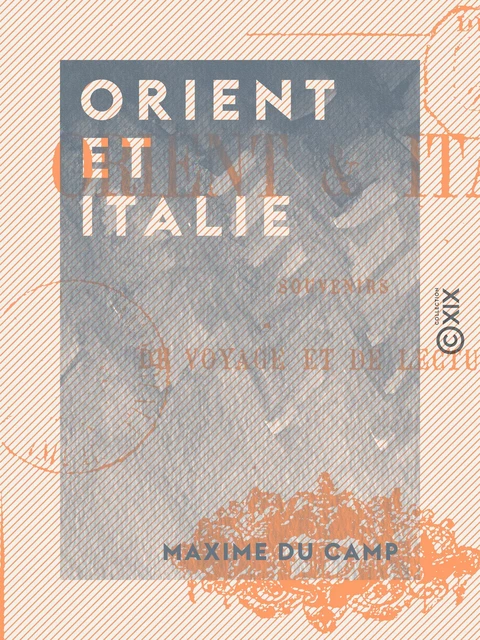 Orient et Italie - Maxime Du Camp - Collection XIX