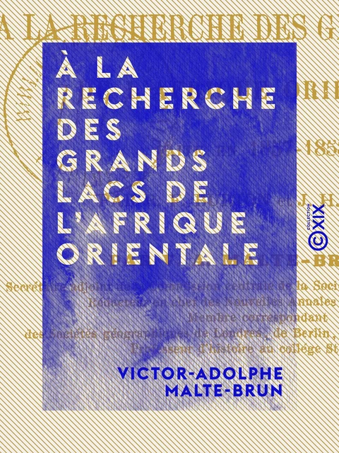 À la recherche des grands lacs de l'Afrique orientale - Victor-Adolphe Malte-Brun - Collection XIX