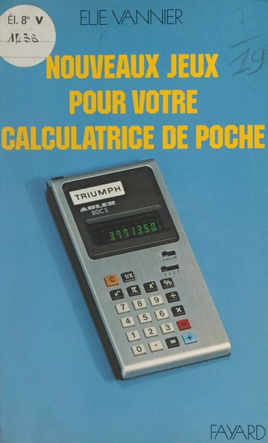 Nouveaux jeux pour votre calculatrice de poche - Elie Vannier - (Fayard) réédition numérique FeniXX