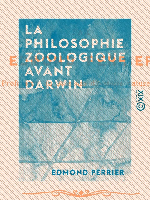 La Philosophie zoologique avant Darwin - Edmond Perrier - Collection XIX