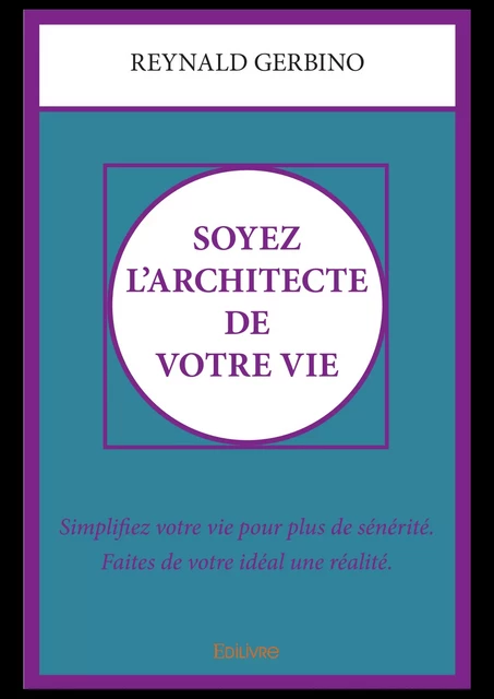 Soyez l'architecte de votre vie - Reynald Gerbino - Editions Edilivre