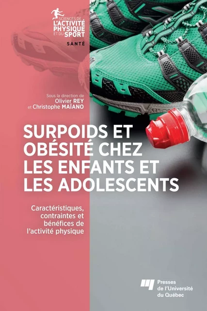 Surpoids et obésité chez les enfants et les adolescents - Olivier Rey, Christophe Maïano - Presses de l'Université du Québec