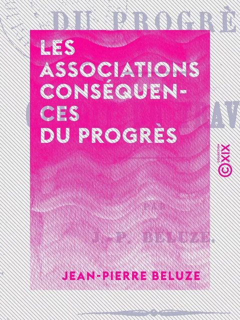 Les Associations conséquences du progrès - Jean-Pierre Beluze - Collection XIX