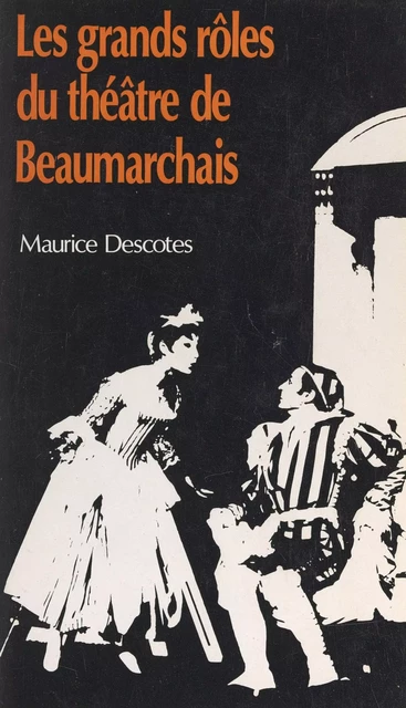 Les grands rôles du théâtre de Beaumarchais - Maurice Descotes - (Presses universitaires de France) réédition numérique FeniXX