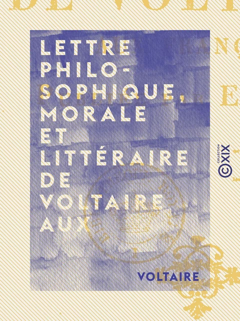 Lettre philosophique, morale et littéraire de Voltaire aux Français -  Voltaire - Collection XIX