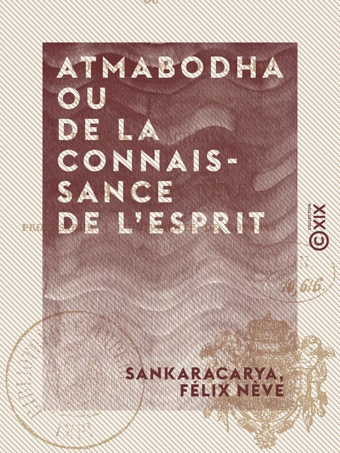 Atmabodha ou De la connaissance de l'esprit - Version commentée du poème védantique de Çankara Acharya -  Sankaracarya, Félix Nève - Collection XIX