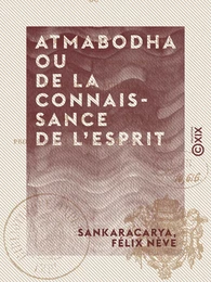 Atmabodha ou De la connaissance de l'esprit - Version commentée du poème védantique de Çankara Acharya