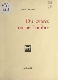 Du cyprès tourne l'ombre