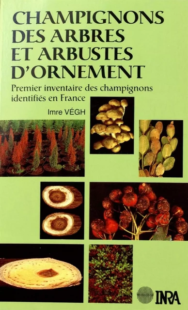 Champignons des arbres et arbustes d'ornement - Imre Vegh - Quae