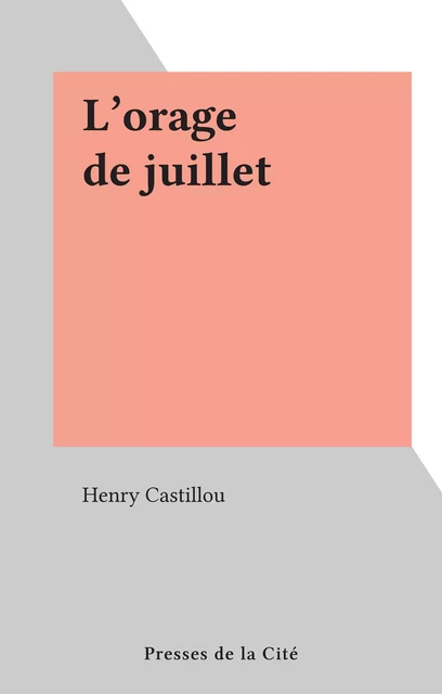 L'orage de juillet - Henry Castillou - (Presses de la Cité) réédition numérique FeniXX