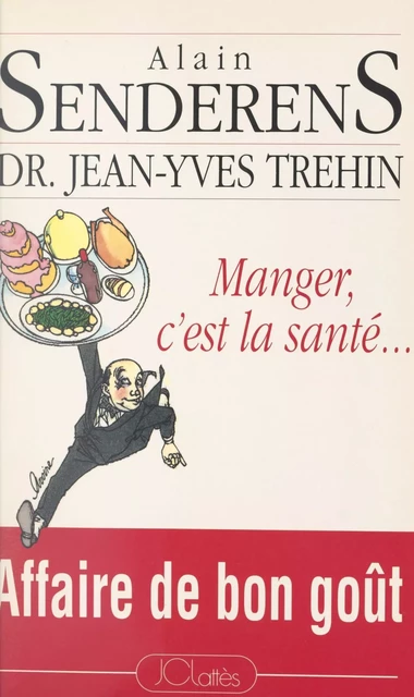 Manger, c'est la santé... - Alain Senderens, Jean-Yves Trehin - (JC Lattès) réédition numérique FeniXX