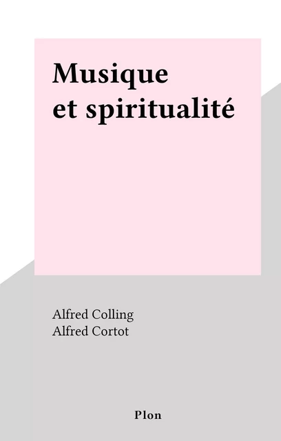 Musique et spiritualité - Alfred Colling - (Plon) réédition numérique FeniXX