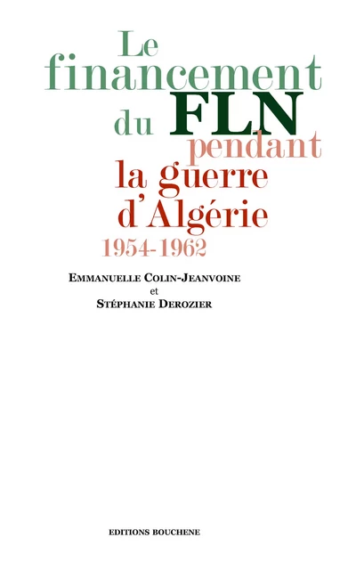 Le financement du FLN pendant la guerre d'Algérie, 1954-1962 - Emmanuelle Colin - Editions Bouchène