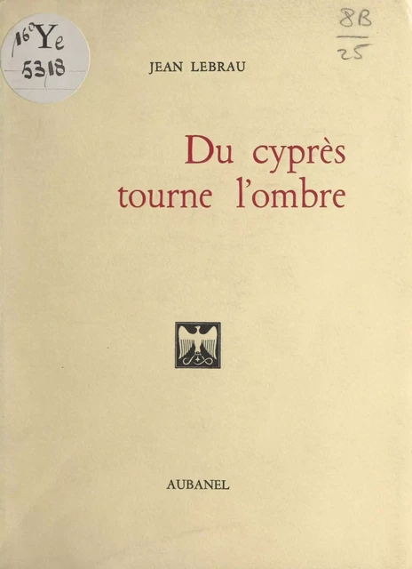 Du cyprès tourne l'ombre - Jean Lebrau - Aubanel (réédition numérique FeniXX)