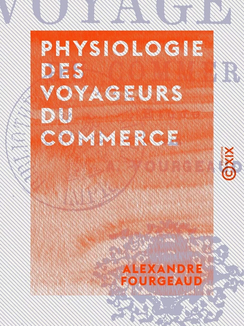 Physiologie des voyageurs du commerce - Alexandre Fourgeaud - Collection XIX