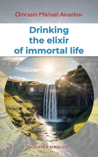 Drinking the elixir of immortal life - Omraam Mikhaël Aïvanhov - Editions Prosveta