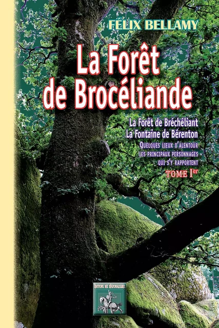 La Forêt de Brocéliande (Tome Ier) - Félix Bellamy - Editions des Régionalismes