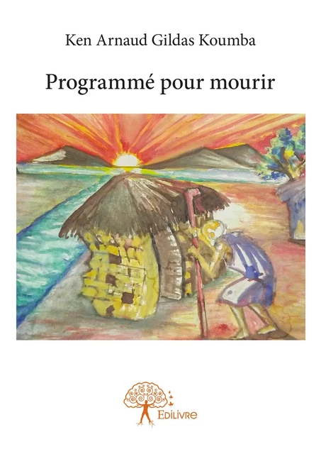 Programmé pour mourir - Ken Arnaud Gildas Koumba - Editions Edilivre