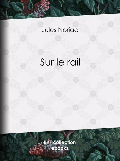 Sur le rail - Jules Noriac - BnF collection ebooks