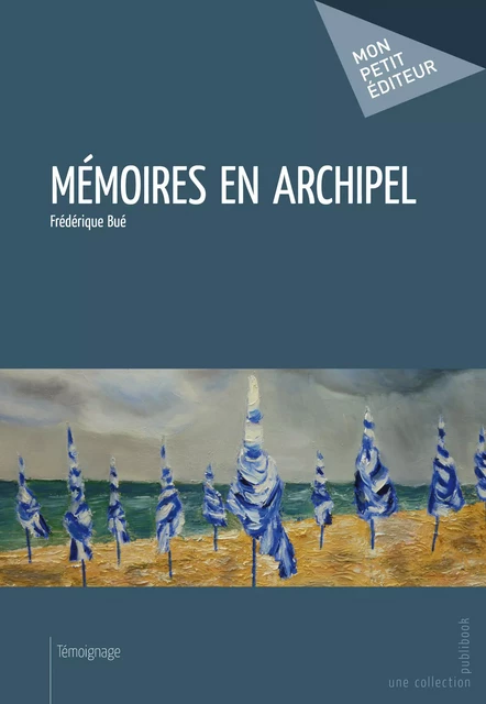 Mémoires en archipel - Frédérique Bué - Mon Petit Editeur