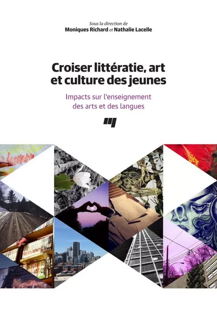 Croiser littératie, art et culture des jeunes - Moniques Richard, Nathalie Lacelle - Presses de l'Université du Québec