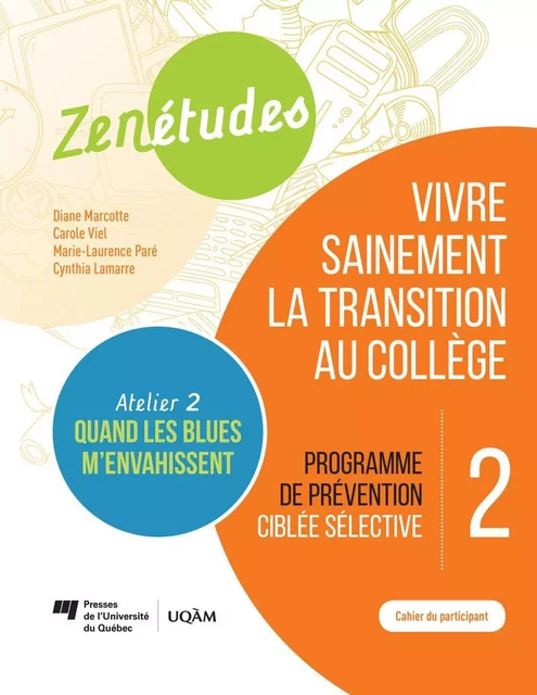 Zenétudes 2 : vivre sainement la transition au collège – Cahier du participant Quand les blues m'envahissent - Diane Marcotte, Carole Viel, Marie-Laurence Paré, Cynthia Lamarre - Presses de l'Université du Québec