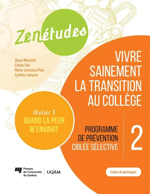 Zenétudes 2 : vivre sainement la transition au collège – Cahier du participant Quand la peur m'envahit - Diane Marcotte, Carole Viel, Marie-Laurence Paré, Cynthia Lamarre - Presses de l'Université du Québec