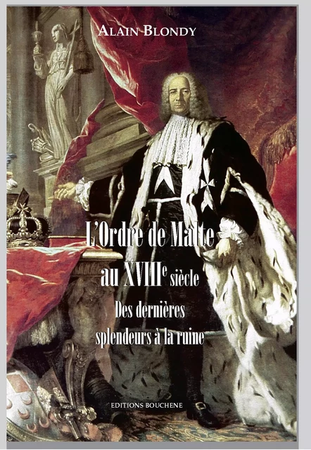 L'Ordre de Malte au XVIIIe siècle - Alain Blondy - Editions Bouchène