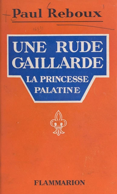 Une rude gaillarde : la princesse Palatine - Paul Reboux - Flammarion (réédition numérique FeniXX)