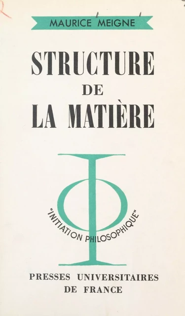 Structure de la matière - Maurice Meigne - (Presses universitaires de France) réédition numérique FeniXX