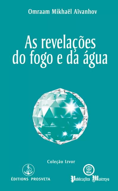 As revelações do fogo e da água - Omraam Mikhaël Aïvanhov - Editions Prosveta