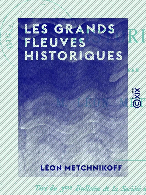 Les Grands Fleuves historiques - Léon Metchnikoff - Collection XIX