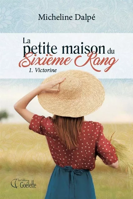 La petite maison du sixième rang - Tome 1 - Micheline Dalpé - Éditions Goélette