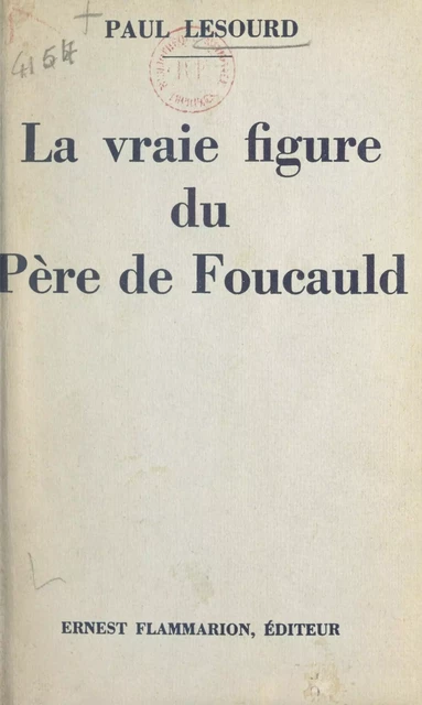 La vraie figure du Père de Foucauld - Paul Lesourd - Flammarion (réédition numérique FeniXX)