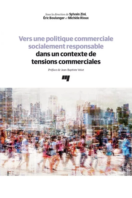 Vers une politique commerciale socialement responsable dans un contexte de tensions commerciales - Éric Boulanger, Michèle Rioux, Sylvain Zini - Presses de l'Université du Québec