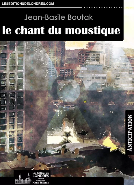 Le chant du moustique - Jean-Basile Boutak - Les Editions de Londres