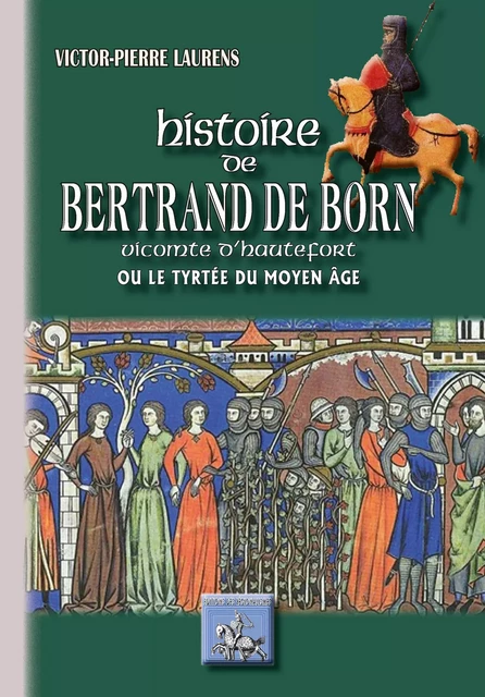 Histoire de Bertrand de Born vicomte d'Hautefort - Victor-Pierre Laurens - Editions des Régionalismes