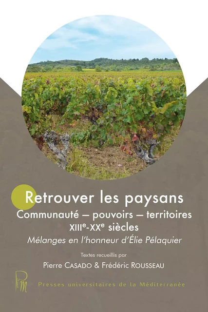 Retrouver les paysans - Jean-François Muracciole, Henri Michel, Frédéric Rousseau, Bruno Jaudon, Roland Andréani, Bernard Peschot, Pierre Casado, Stéphane Durand, Gérard Caillat, Jean-Marc Lafon, Jean-Loup Abbé, Arlette Jouanna, Sylvain Olivier - Presses universitaires de la Méditerranée (PULM)