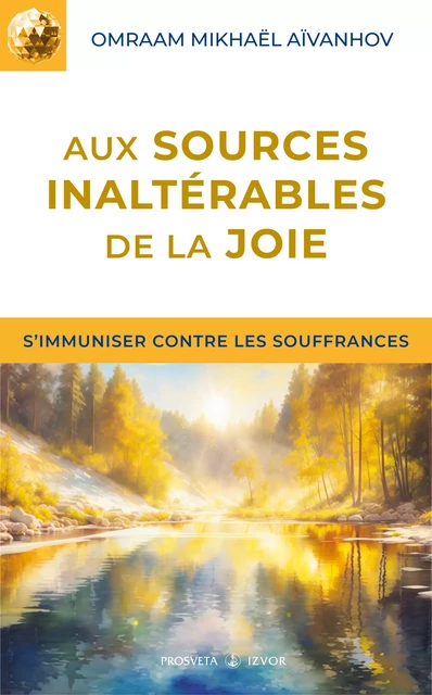 Aux sources inaltérables de la joie - Omraam Mikhaël Aïvanhov - Editions Prosveta