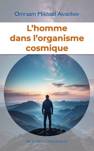 L'homme dans l'organisme cosmique - Omraam Mikhaël Aïvanhov - Editions Prosveta