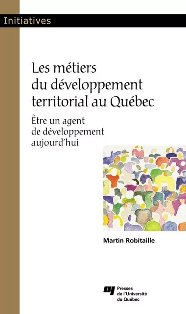 Les métiers du développement territorial au Québec - Martin Robitaille - Presses de l'Université du Québec