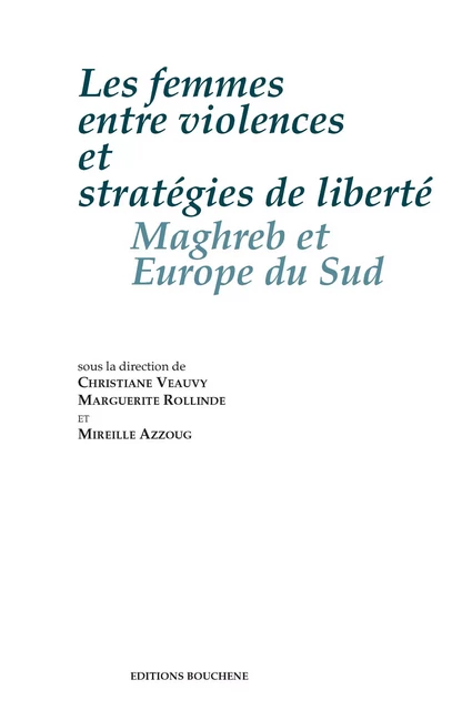 Les femmes entre violences et stratégies de liberté - Christiane Veauvy. Marguerite Rollinde. Mireille Azzoug - Editions Bouchène