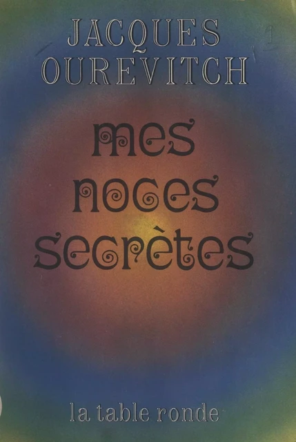 Mes noces secrètes - Jacques Ourévitch - (La Table Ronde) réédition numérique FeniXX