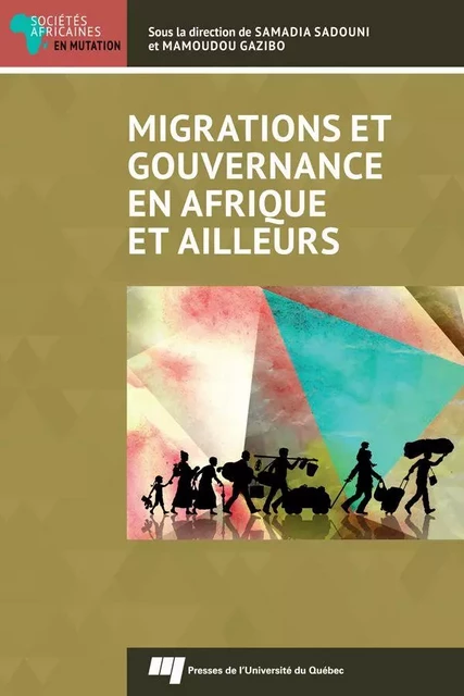 Migrations et gouvernance en Afrique et ailleurs - Samadia Sadouni, Mamoudou Gazibo - Presses de l'Université du Québec