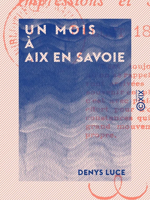 Un mois à Aix en Savoie - Denys Luce - Collection XIX